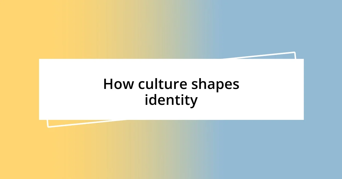 How culture shapes identity