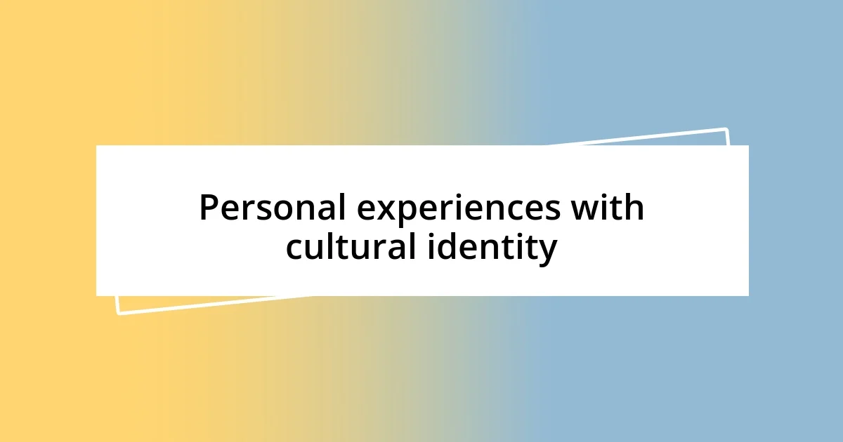 Personal experiences with cultural identity