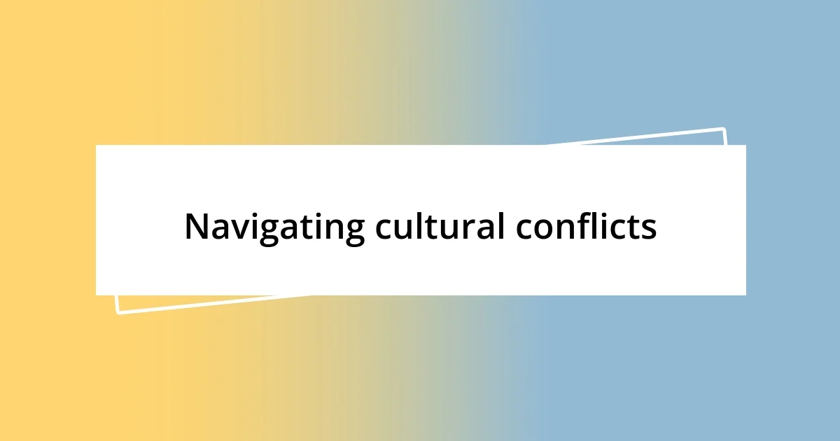 Navigating cultural conflicts