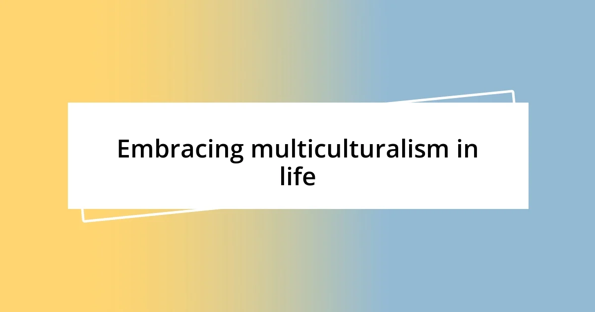 Embracing multiculturalism in life