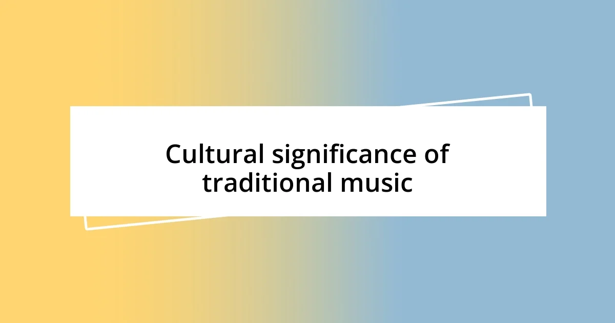 Cultural significance of traditional music