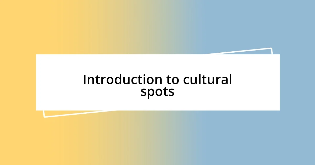 Introduction to cultural spots