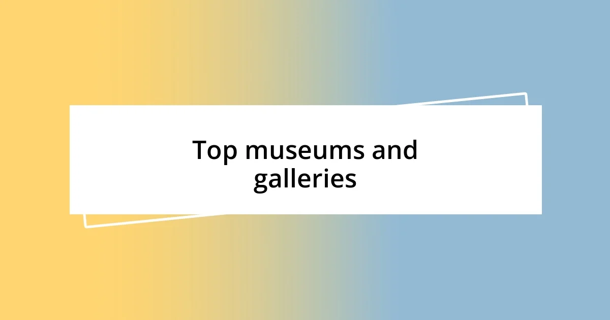 Top museums and galleries