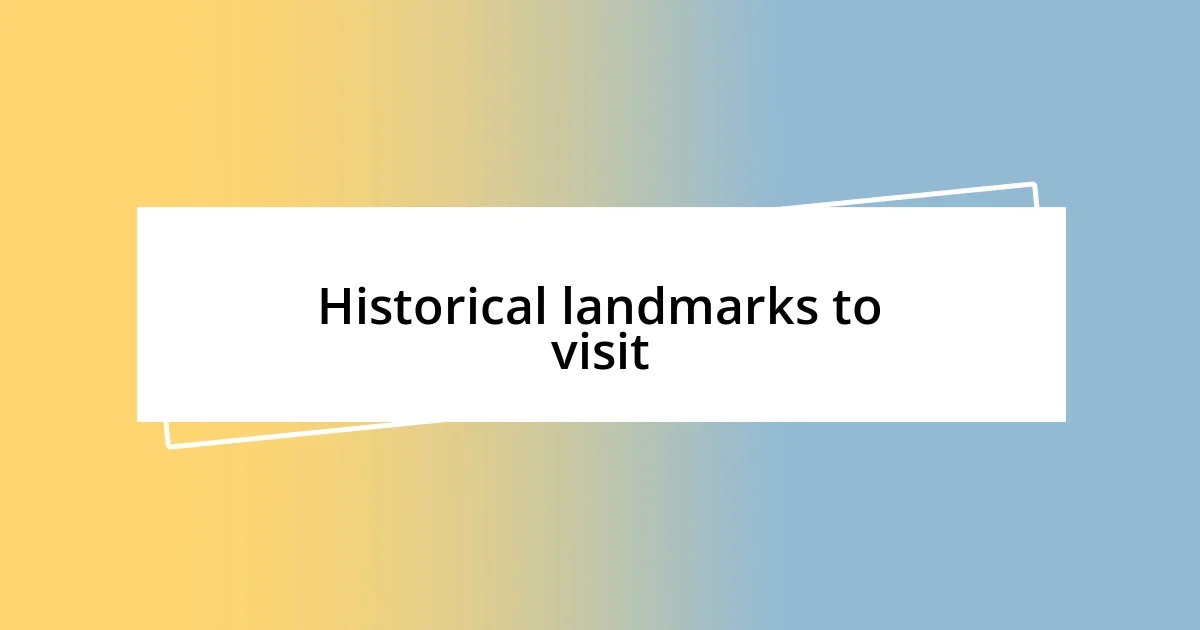 Historical landmarks to visit