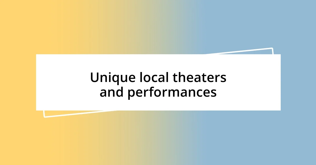 Unique local theaters and performances