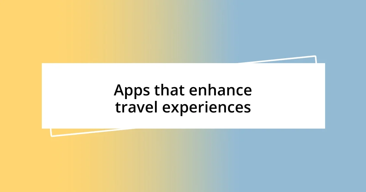 Apps that enhance travel experiences