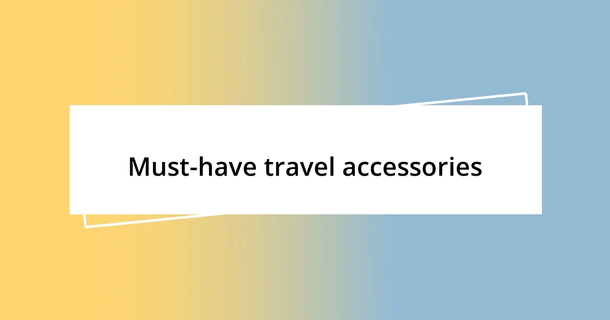 Must-have travel accessories