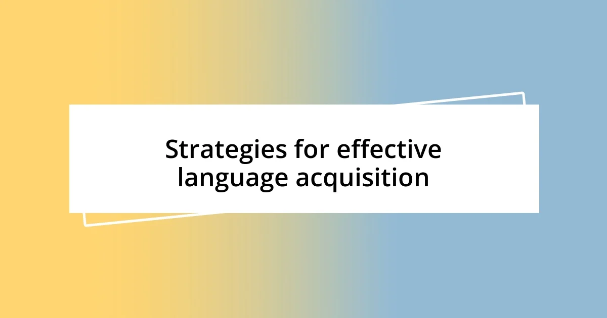 Strategies for effective language acquisition