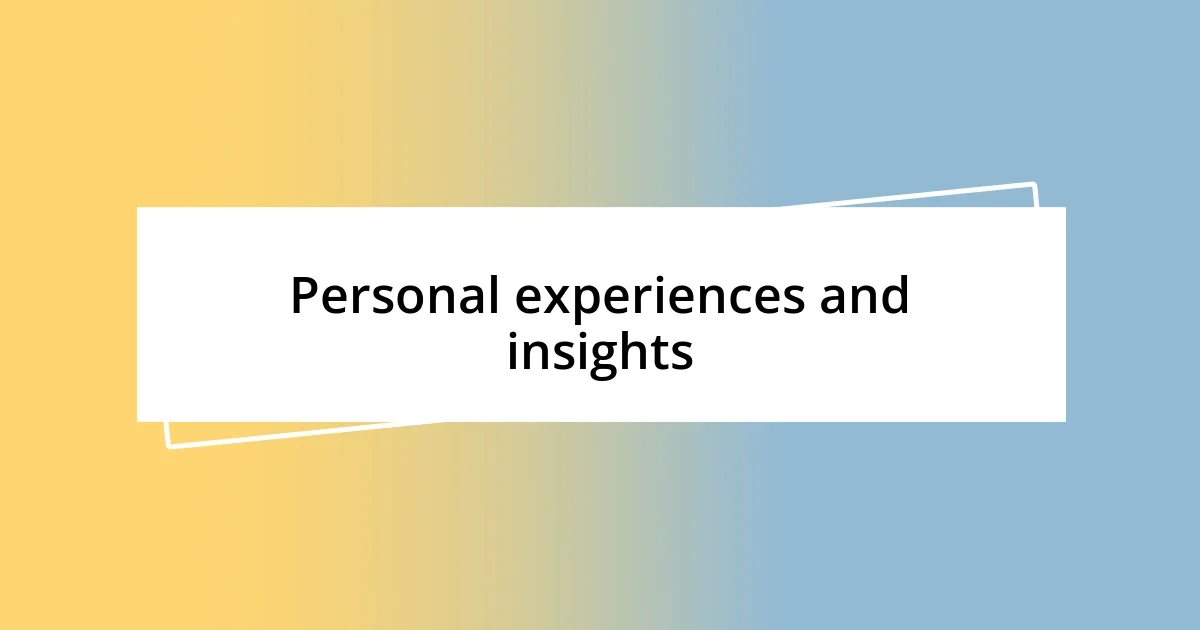 Personal experiences and insights