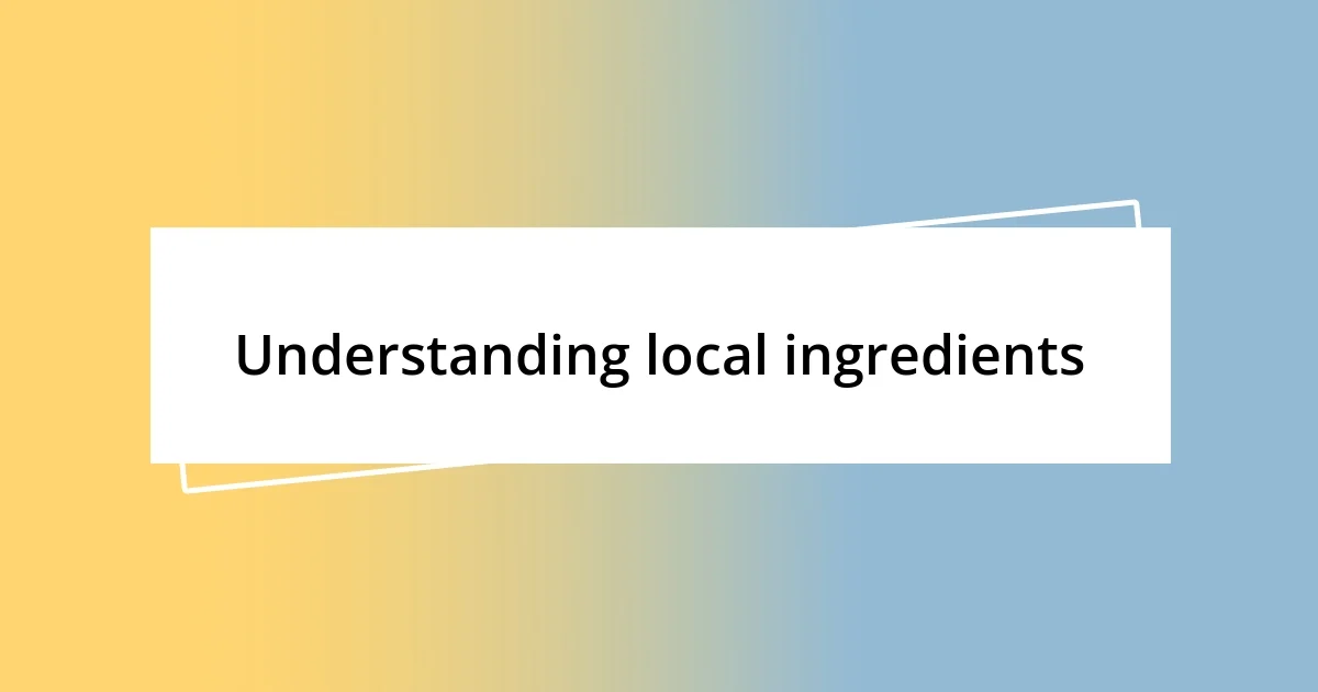 Understanding local ingredients