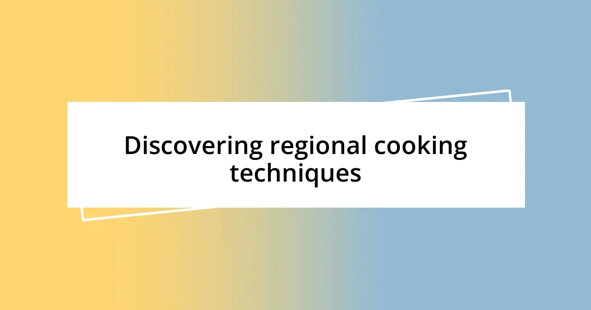 Discovering regional cooking techniques