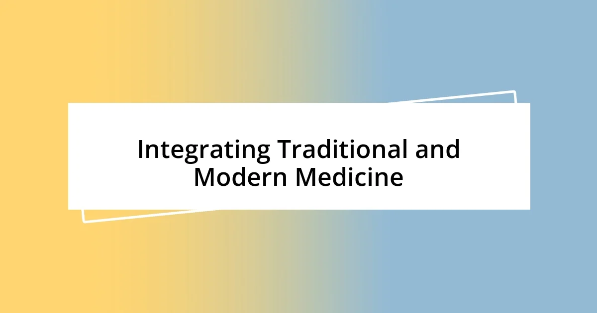 Integrating Traditional and Modern Medicine