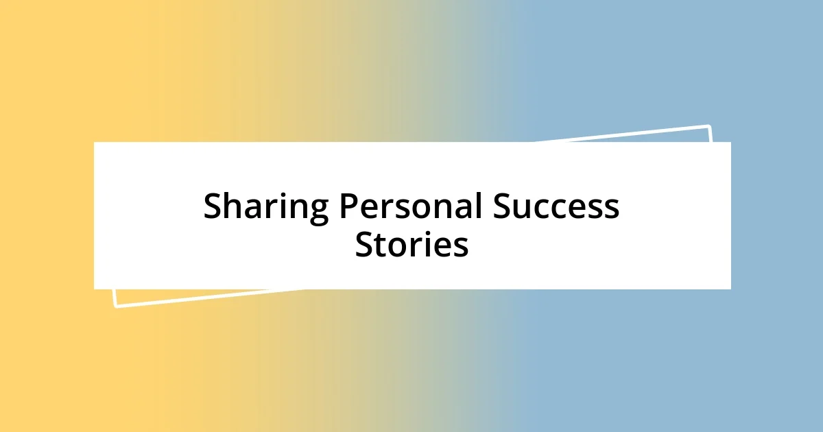 Sharing Personal Success Stories