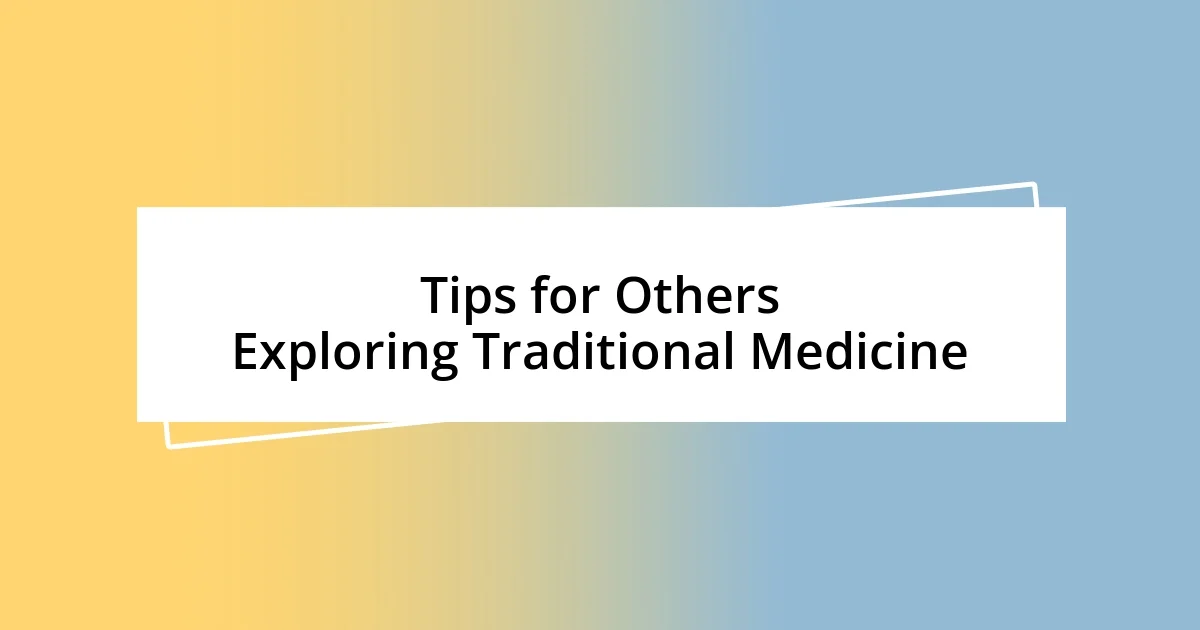 Tips for Others Exploring Traditional Medicine