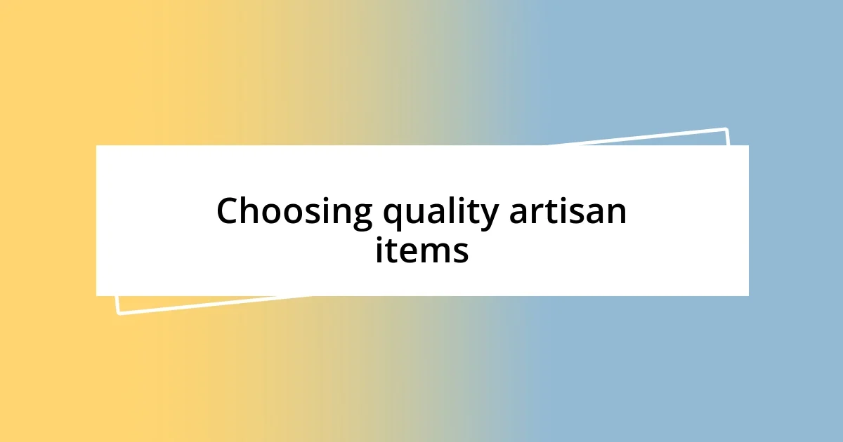 Choosing quality artisan items