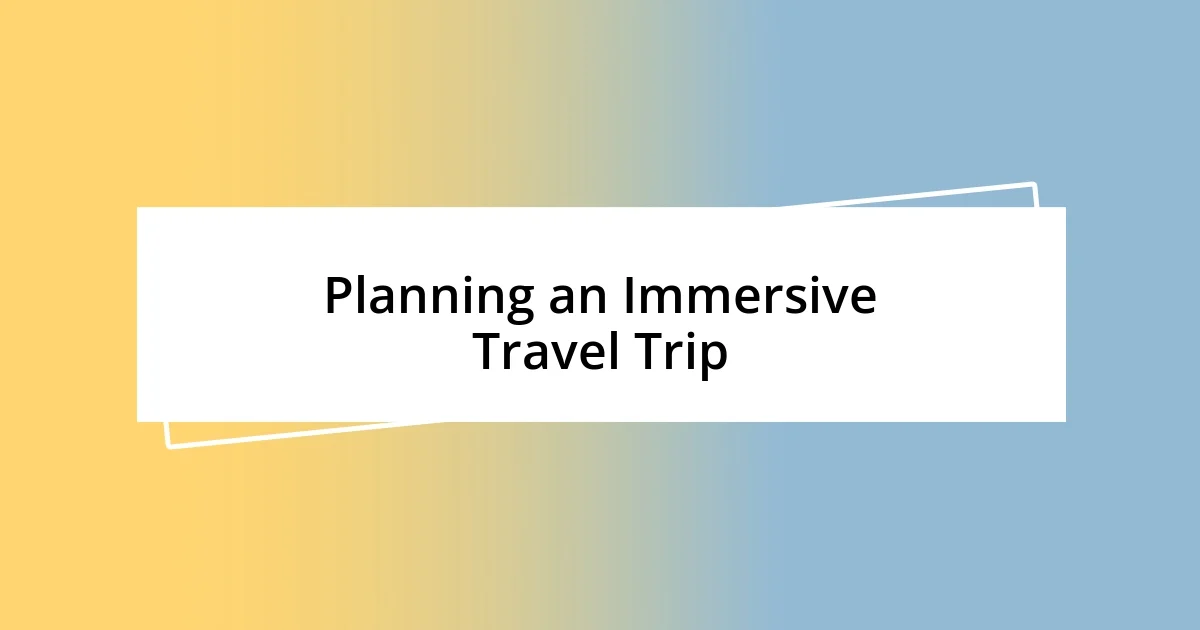 Planning an Immersive Travel Trip