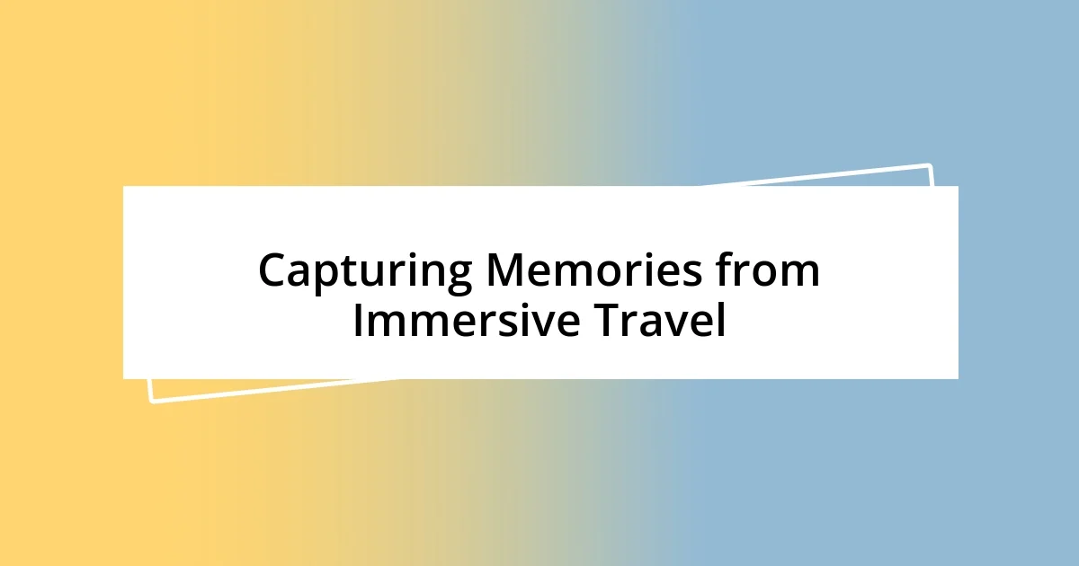 Capturing Memories from Immersive Travel