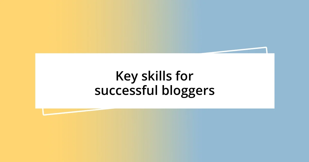 Key skills for successful bloggers