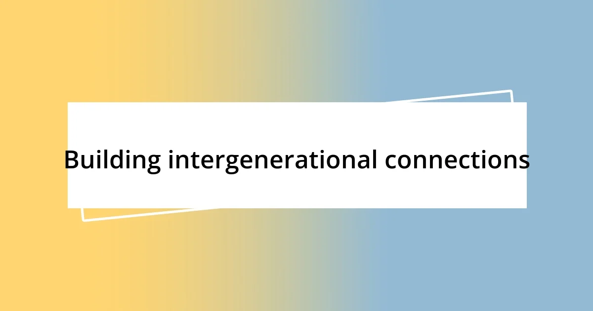 Building intergenerational connections