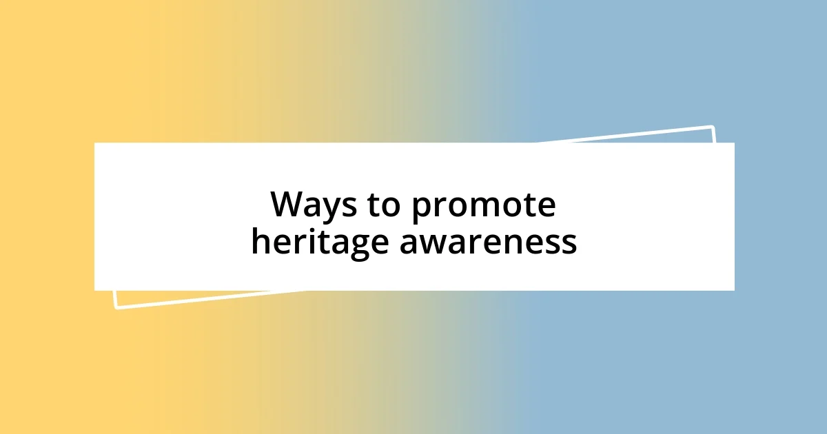 Ways to promote heritage awareness