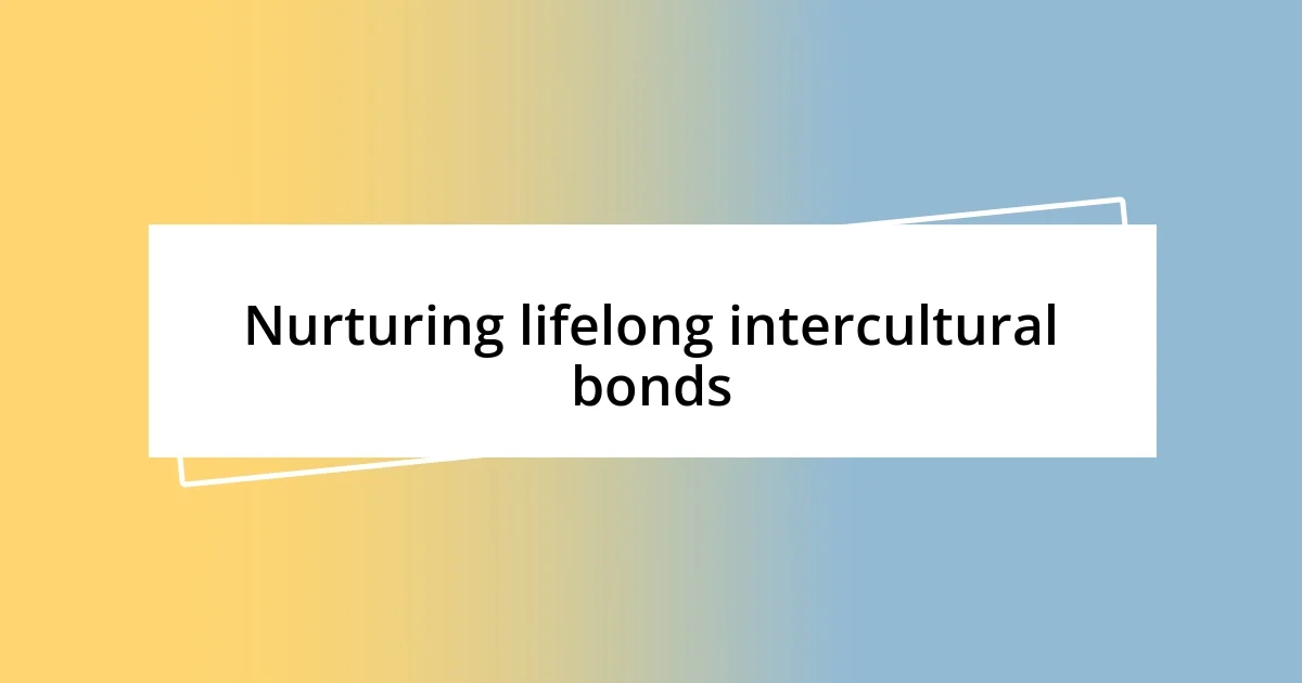 Nurturing lifelong intercultural bonds