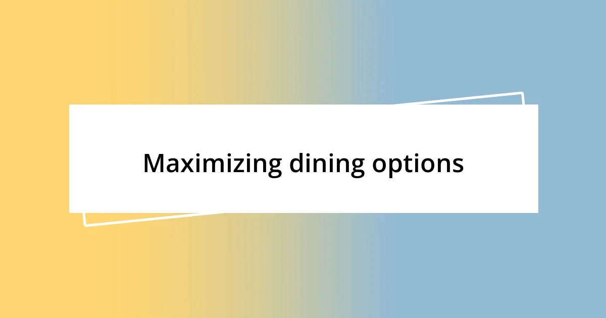 Maximizing dining options