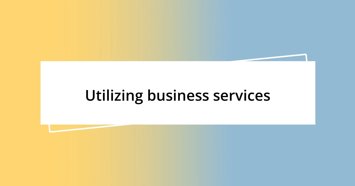 Utilizing business services