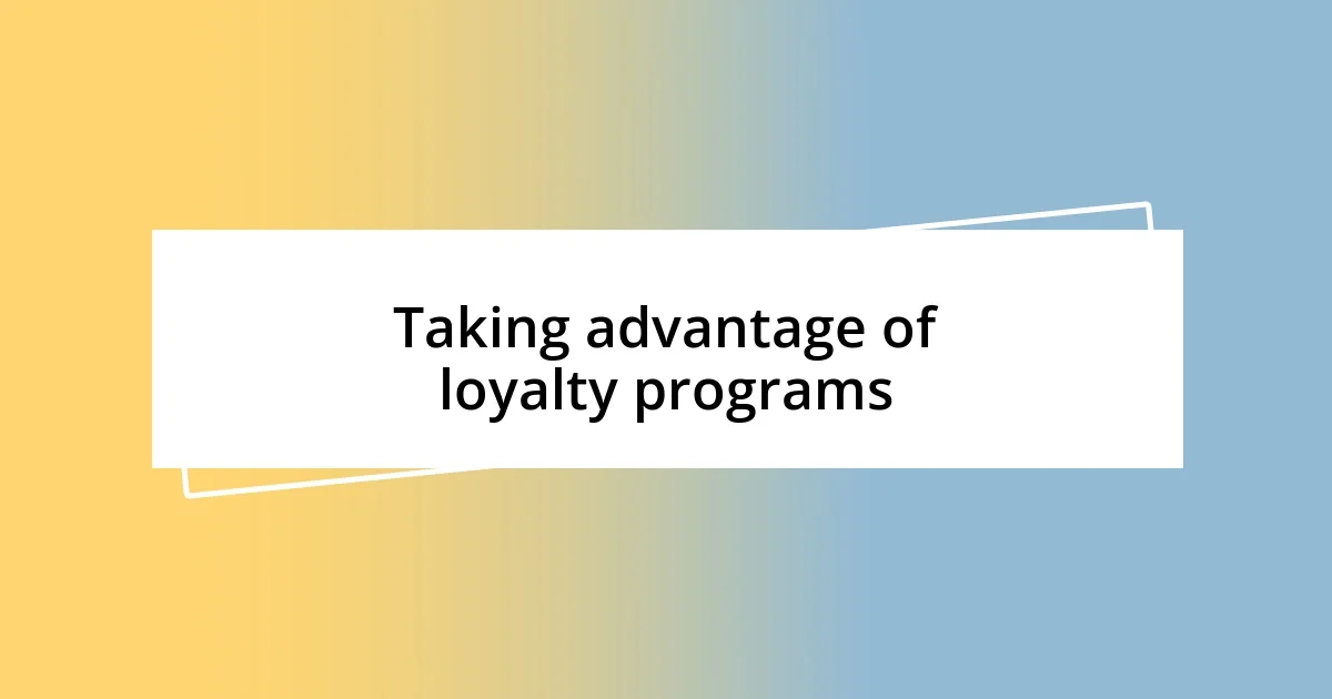 Taking advantage of loyalty programs