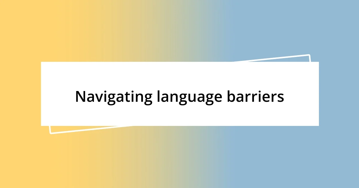 Navigating language barriers