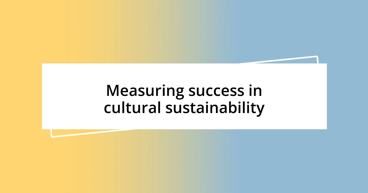 Measuring success in cultural sustainability