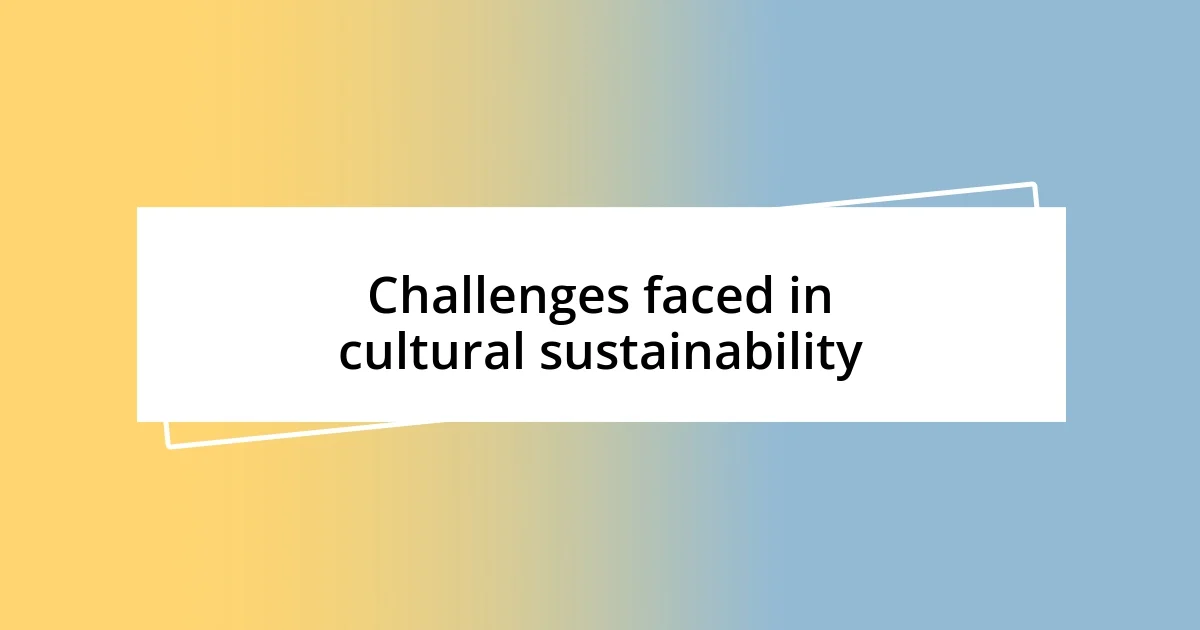 Challenges faced in cultural sustainability