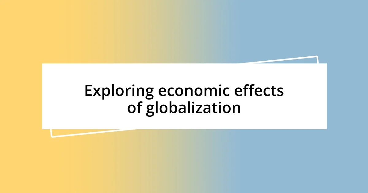 Exploring economic effects of globalization