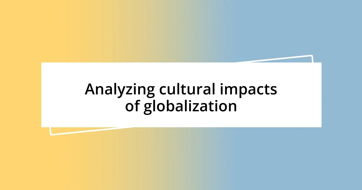 Analyzing cultural impacts of globalization