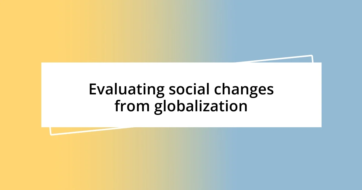 Evaluating social changes from globalization