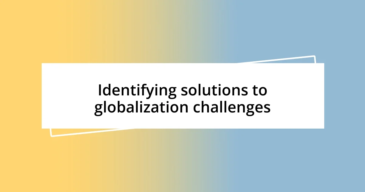 Identifying solutions to globalization challenges