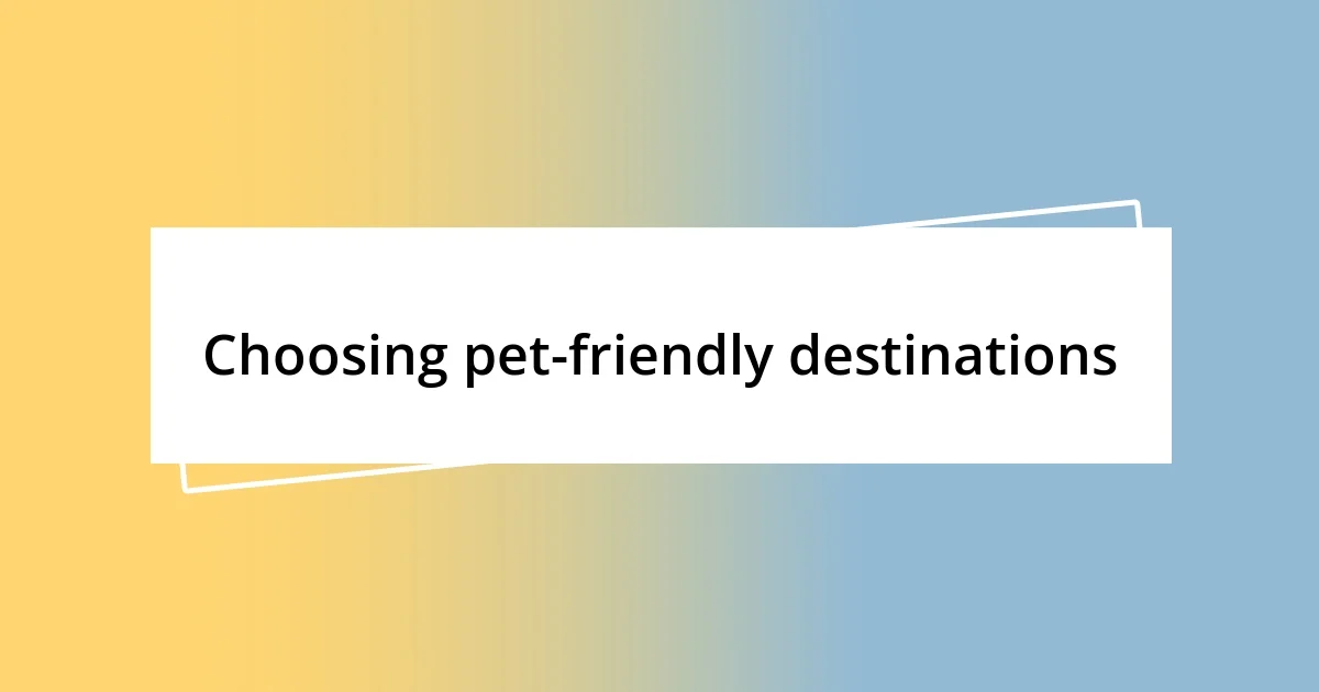 Choosing pet-friendly destinations