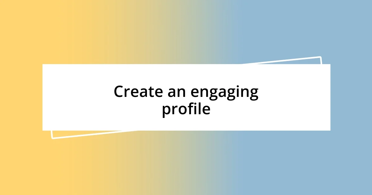 Create an engaging profile