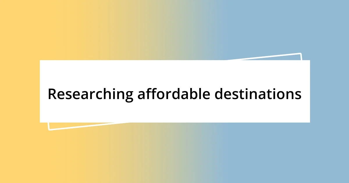 Researching affordable destinations