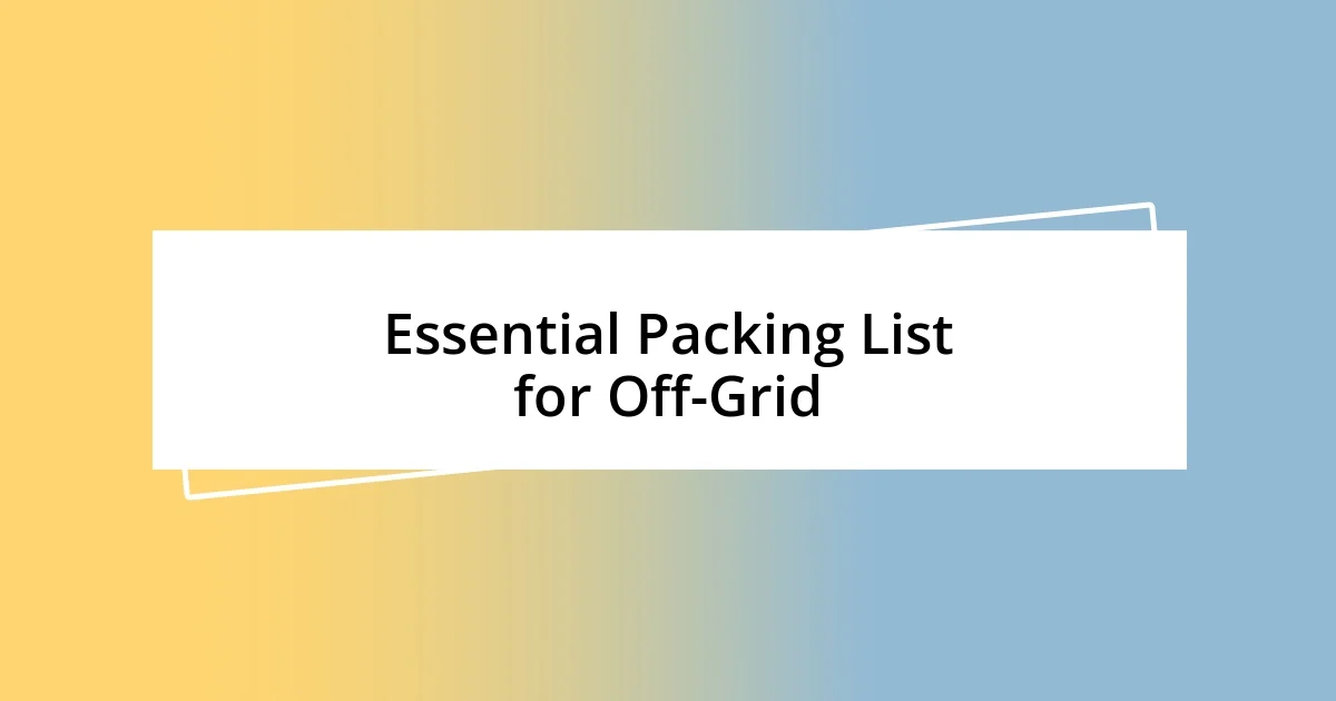 Essential Packing List for Off-Grid