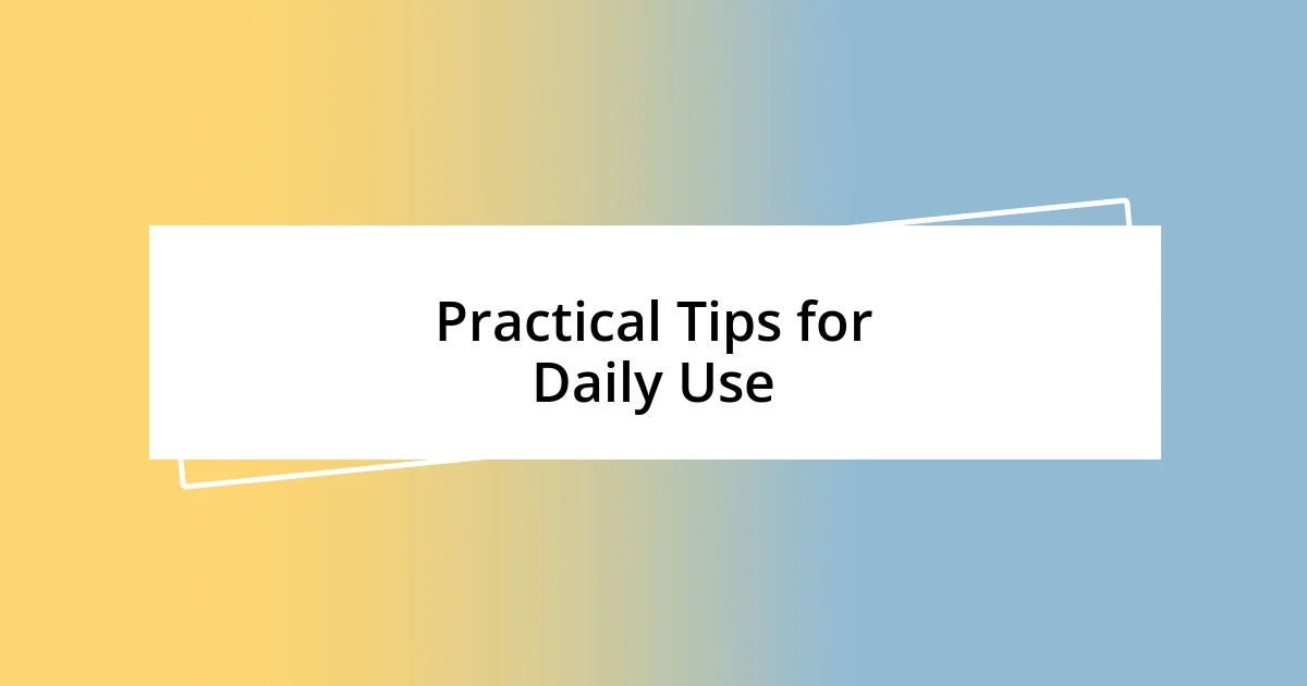 Practical Tips for Daily Use