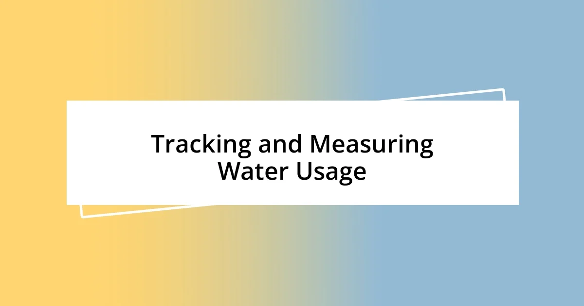 Tracking and Measuring Water Usage