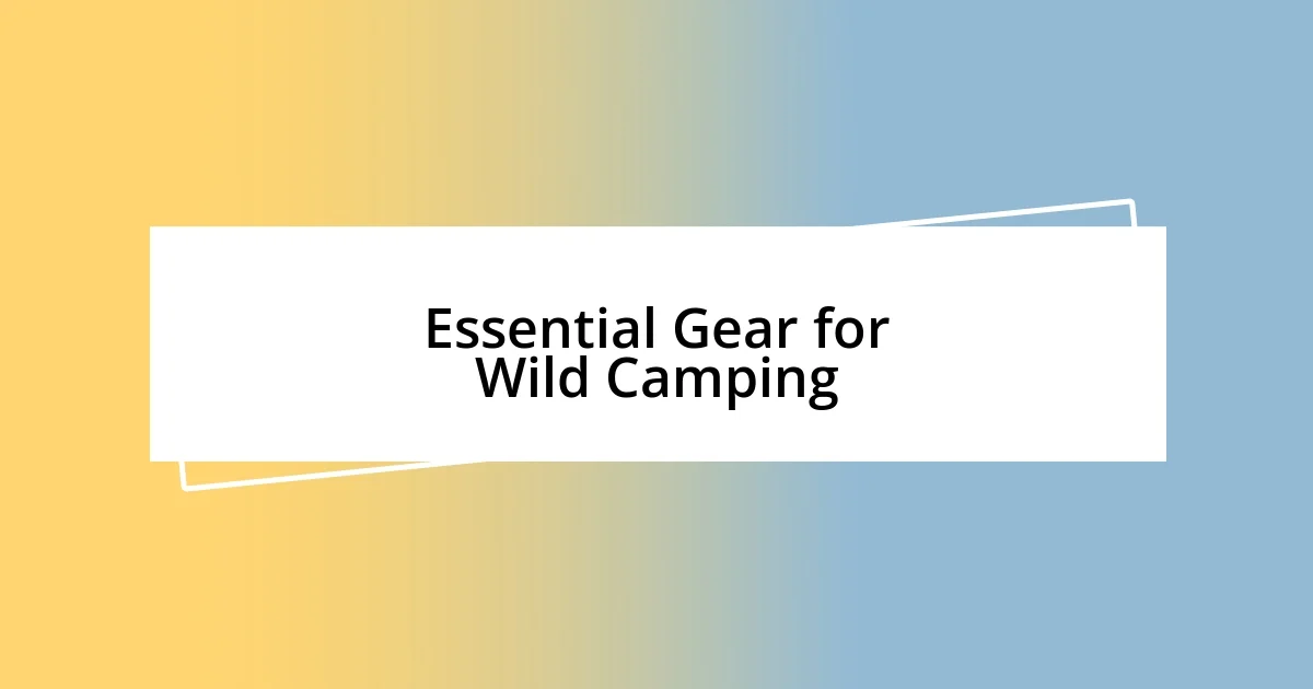 Essential Gear for Wild Camping