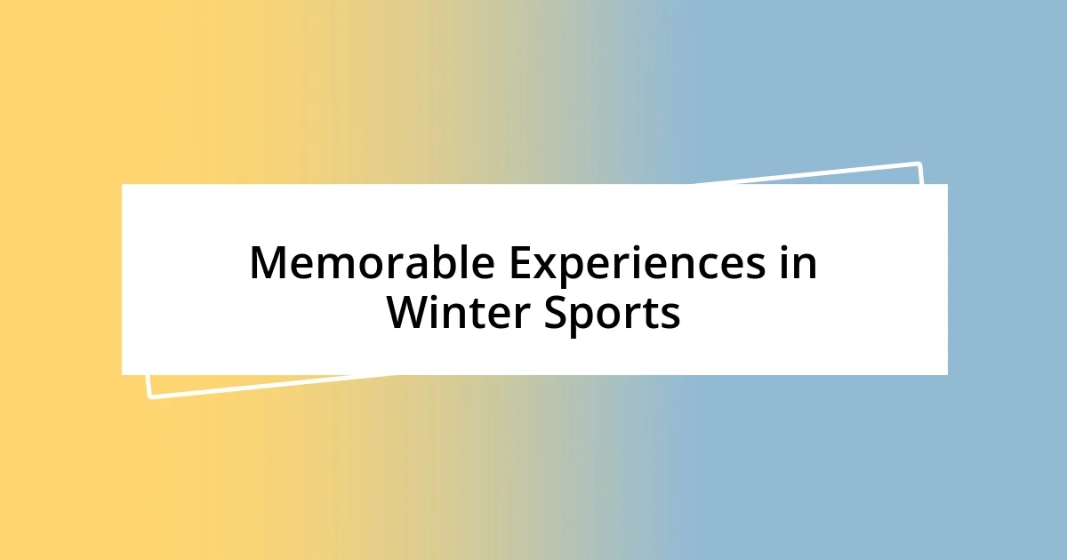 Memorable Experiences in Winter Sports