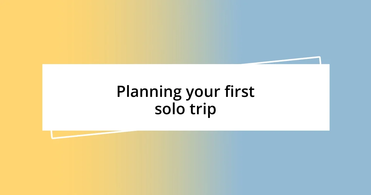 Planning your first solo trip