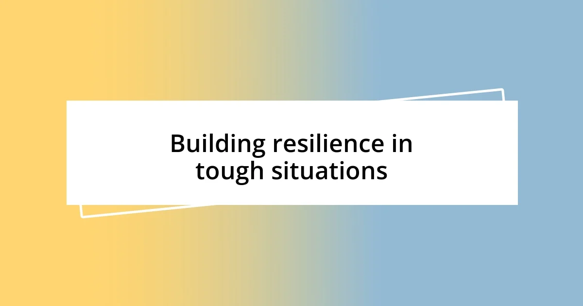 Building resilience in tough situations