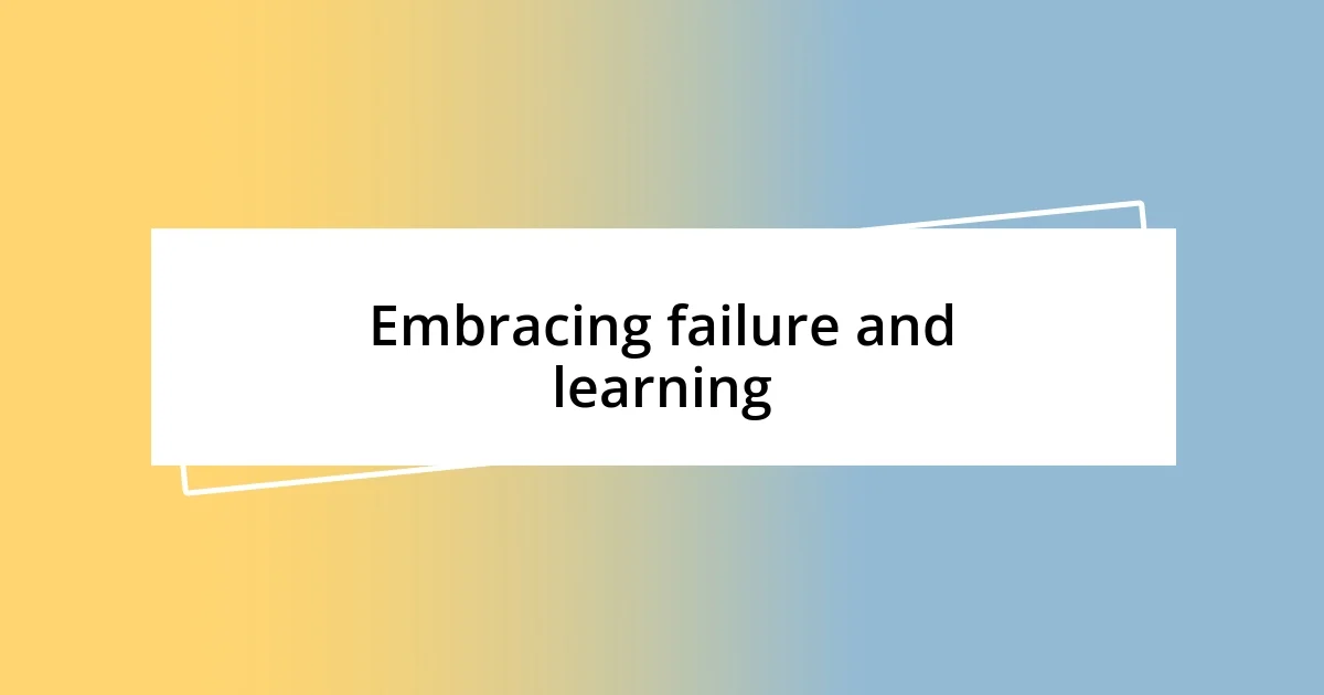 Embracing failure and learning