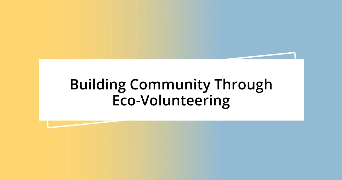 Building Community Through Eco-Volunteering