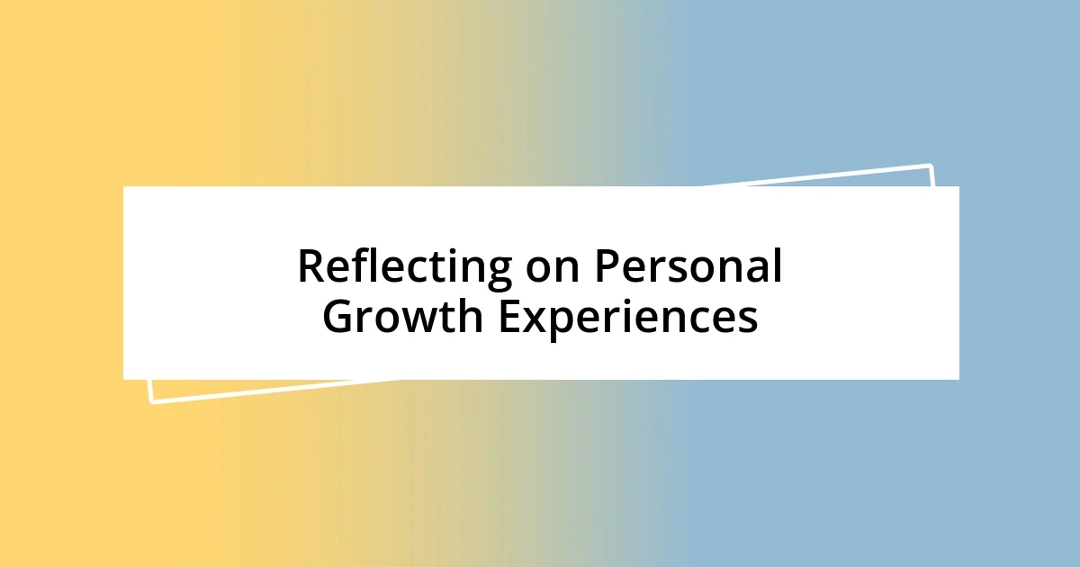 Reflecting on Personal Growth Experiences