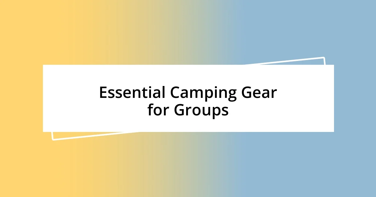 Essential Camping Gear for Groups