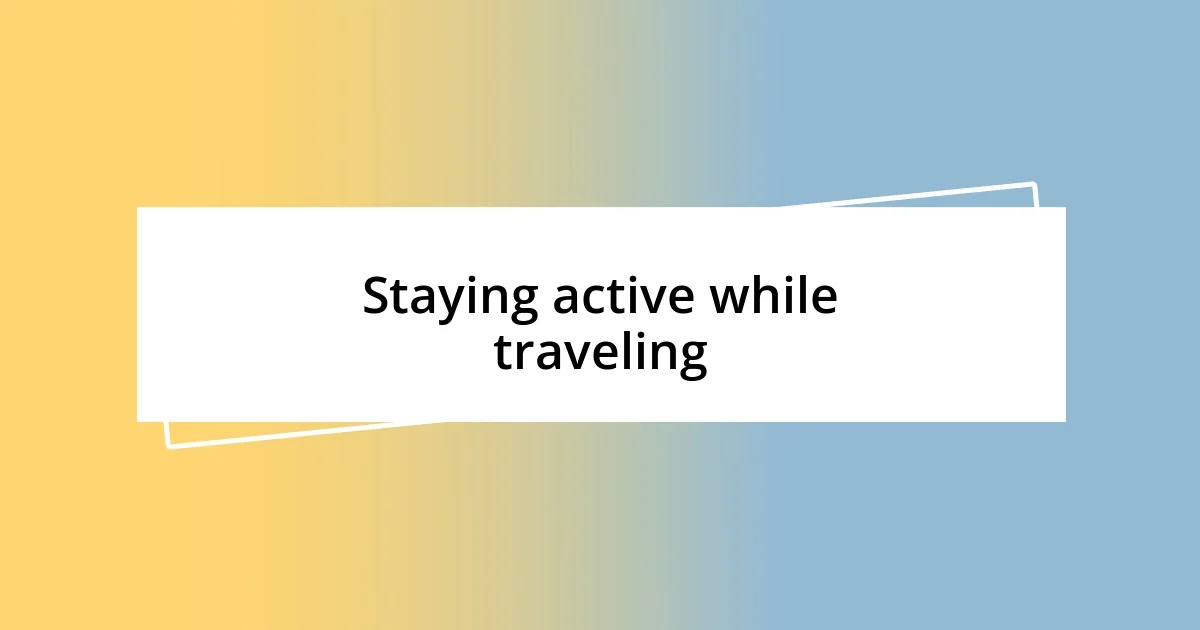 Staying active while traveling